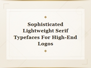 Sophisticated Lightweight Serif Typefaces for High-End Luxury Logo Design