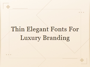 Thin Elegant Fonts for Luxury Branding That Elevate Your Design