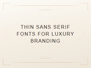 Elegant Thin Sans Serif Fonts for Luxury Brand Design