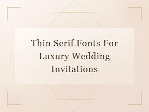 Elegant Thin Serif Fonts for Luxury Wedding Invitations
