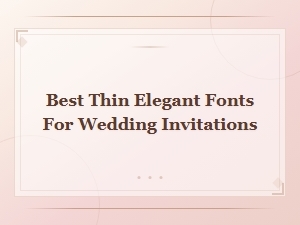 Best Thin Elegant Fonts for Wedding Invitations in 2025