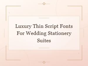 Luxury Thin Script Fonts for Wedding Stationery Suites