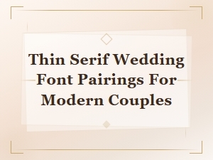Elegant Thin Serif Wedding Font Pairings for Modern Couples